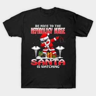 Be Nice To The Nephrology Nurse Santa is Watching T-Shirt